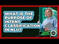What Is The Purpose Of Intent Classification In NLU