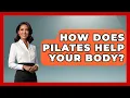 How Does Pilates Help Your Body - Holistic Balance And Bliss