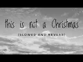 NEFFEX - This Is Not A Christmas Song 🎄🔥 [VERY HIGH QUALITY] (SLOWED \u0026 REVERB) | FEEL THE REVERB.