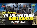 Download Lagu CEK SOUND GANDRUNG HADROH YA LAL WATHON X HARI SANTRI BASS RUDAL