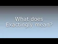 What does Exactingly mean