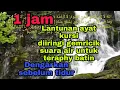 Download Lagu 1 jam  lantunan merdu ayat kursi  yg diiringi dengan suara gemricik air,dengarkan dan rasakan,,,,,
