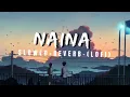 Naina || Slowed + Reverb - Lofi Mix || Crew | Diljit Dosanjh, Ft. Badshah