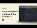 How to Install Atom Editor with Java JDK on Windows 11