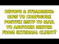 DevOps SysAdmins How to configure Postfix SMTP to mail to another server from external client
