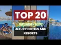 Top 20 Luxury Hotels and Resorts in Hurghada Egypt