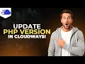 How To Update PHP Version In Cloudways Step By Step Guide
