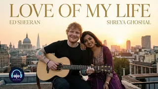 love of my life ed sheeran u0026 shreya ghoshal official romantic duet 2026