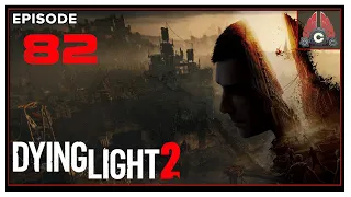 CohhCarnage Plays Dying Light 2 (Thanks Techlands For The Early Key!) - Episode 82