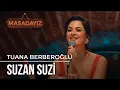 Download Lagu Tuana Berberoğlu - Suzan Suzi | Masadayız
