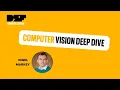 Computer Vision Deep Dive - Data Science Festival