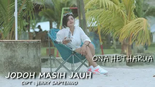 Download JODOH MASIH JAUH - ONA HETHARUA MP3