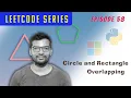 Episode 58 Leetcode Hindi and English Circle and Rectangle Overlapping