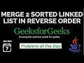 GeeksForGeeks POTD Merge 2 sorted linked list in reverse order Medium Java