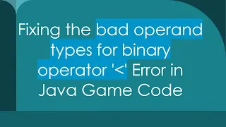 Fixing the bad operand types for binary operator Error in Java Game Code