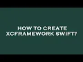 How to create xcframework swift