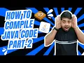 Section 7 Java Code Compilation Explained - Part 2