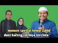 Lagu Kh Anwar Zahid terbaru - momen spesial Anwar Zahid duet bareng istrinya tercinta 