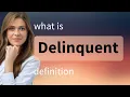 Delinquent meaning of DELINQUENT