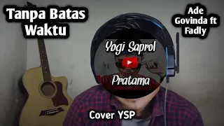 Download Ade Govinda Ft Fadly - Tanpa batas waktu (Cover YSP) | Yogi saprol pratama MP3