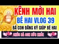 Lagu RA MẮT KÊNH PHỤ , BÉ HAI VLOG 39, RẤT MONG QUÝ BÀ CON ỦNG HỘ ĐĂNG KÝ KÊNH CHO BÉ HAI