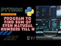 PYTHON Program Calculate the Sum of Even Natural numbers