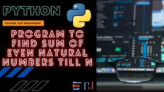 PYTHON Program Calculate the Sum of Even Natural numbers