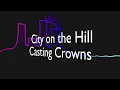City on the Hill -Casting Crowns (With Lyrics)