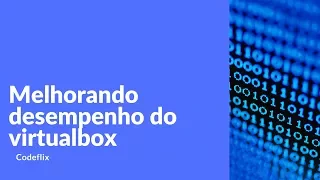Melhorando desempenho do VirtualBox