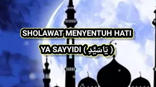 Download SHOLAWAT MENYENTUH HATI🎶 YA SAYYIDI ( يَاسَيِّدِ ) ~ LIRIK ~ MP3