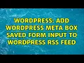 Wordpress Add Wordpress Meta Box saved form input to Wordpress RSS feed