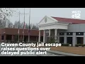 Craven County jail escape raises questions over delayed public alert