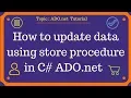 How to update data using store procedure in C ADO net Part-04