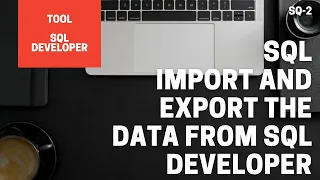 SQL IMPORT AND EXPORT THE DATA FROM SQL DEVELOPER IMPORT CSV FILE IN ORACLE