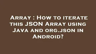 Array How to iterate this JSON Array using Java and org json in Android