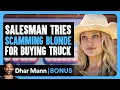 Download Lagu SALESMAN Tries SCAMMING BLONDE For Buying Truck | Dhar Mann Bonus!