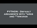 PYTHON Default arguments with args and kwargs