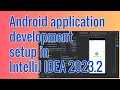 Android application development setup in IntelliJ IDEA 2023 2 Tutorial for Beginners