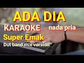 Download Lagu ADA DIA - Super Emak | karaoke nada Pria | lirik