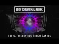TOPIC, Fireboy DML & Nico Santos - Body (Chemikkal Remix)
