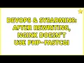 DevOps SysAdmins After rewriting nginx doesn t use php-fastcgi