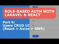 Role-Based Auth - Part 6 Users CRUD UI React Axios SWR