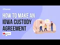 How to Make an Iowa Custody Agreement
