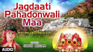 jagdaati pahadonwali maa devi bhajan by sonu nigam i full audio song i t series bhakti sagar