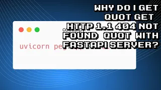 Understanding GET 1 404 Not Found Error in FastAPI Server