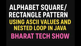 ALPHABET PATTERN USING ASCII VALUES AND NESTED LOOP IN JAVA BHARAT TECH SHOW