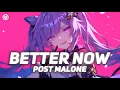 Better Now - Post Malone Nightcore