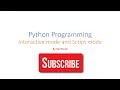 Interactive mode and Script mode in python