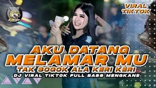 dj aku datang melamarmu tak sogok ala keri keri tiktok fulll bass mengkane dj kiki ft didik jangkrik