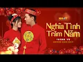 Download Lagu Nghĩa Tình Trăm Năm - Thanh Vũ (Official Music Video)